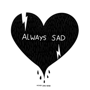'Always Sad' Print