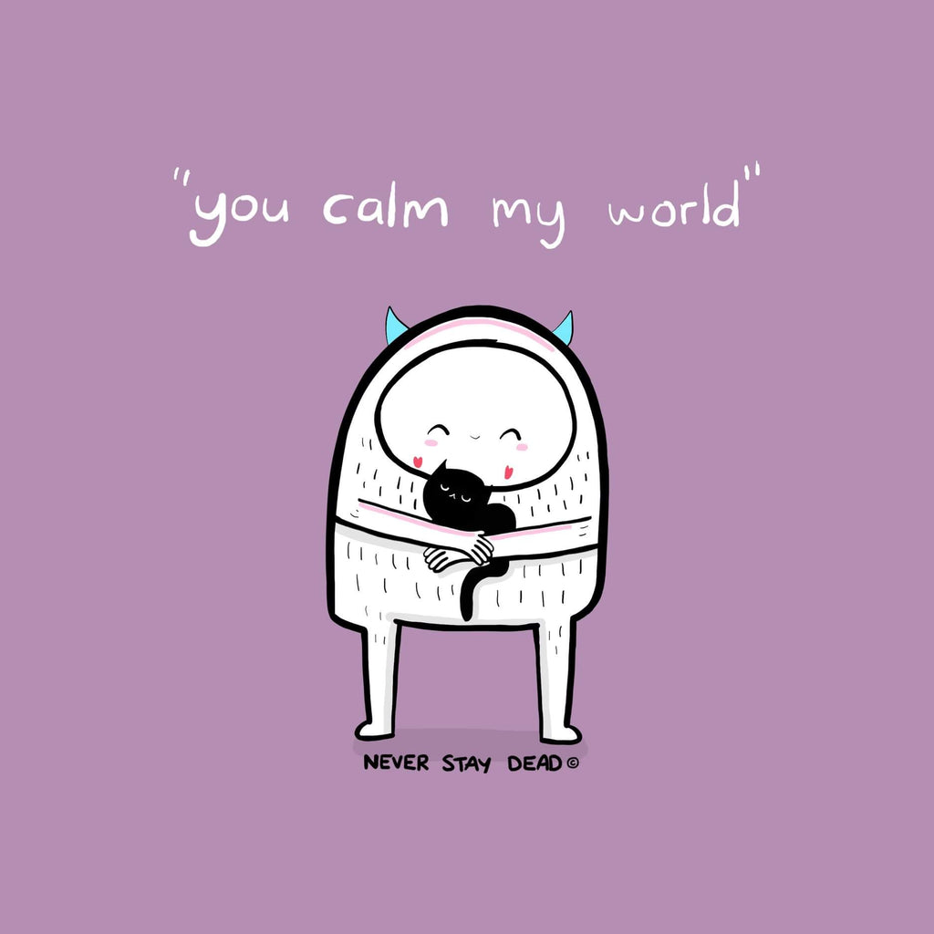 You Calm My World Print