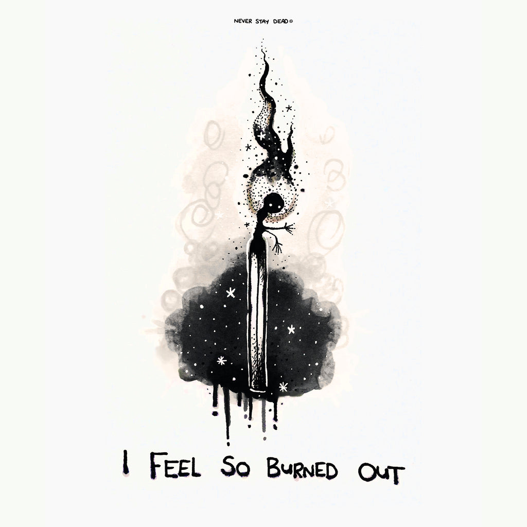 'I Feel So Burned Out' Print