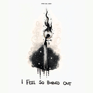 'I Feel So Burned Out' Print