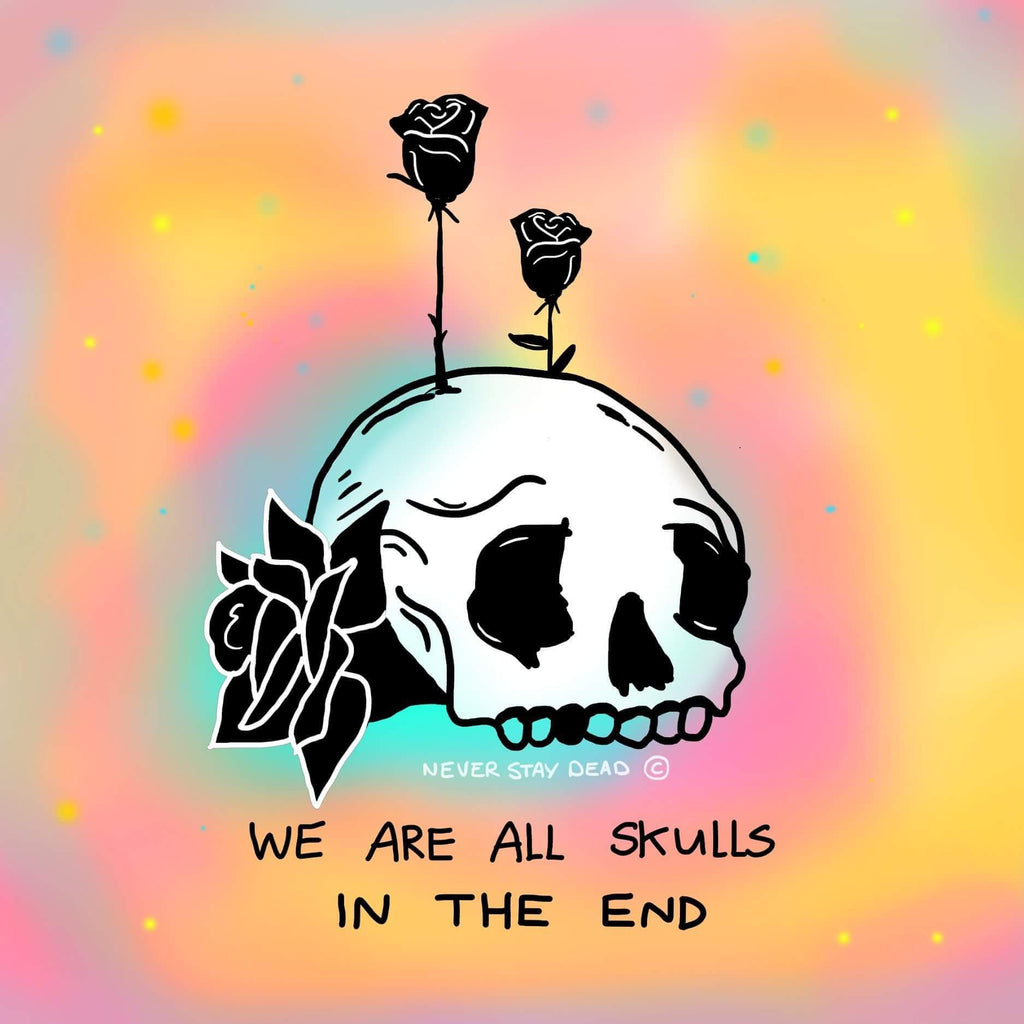 We Are All Skulls In The End Print (8x8)